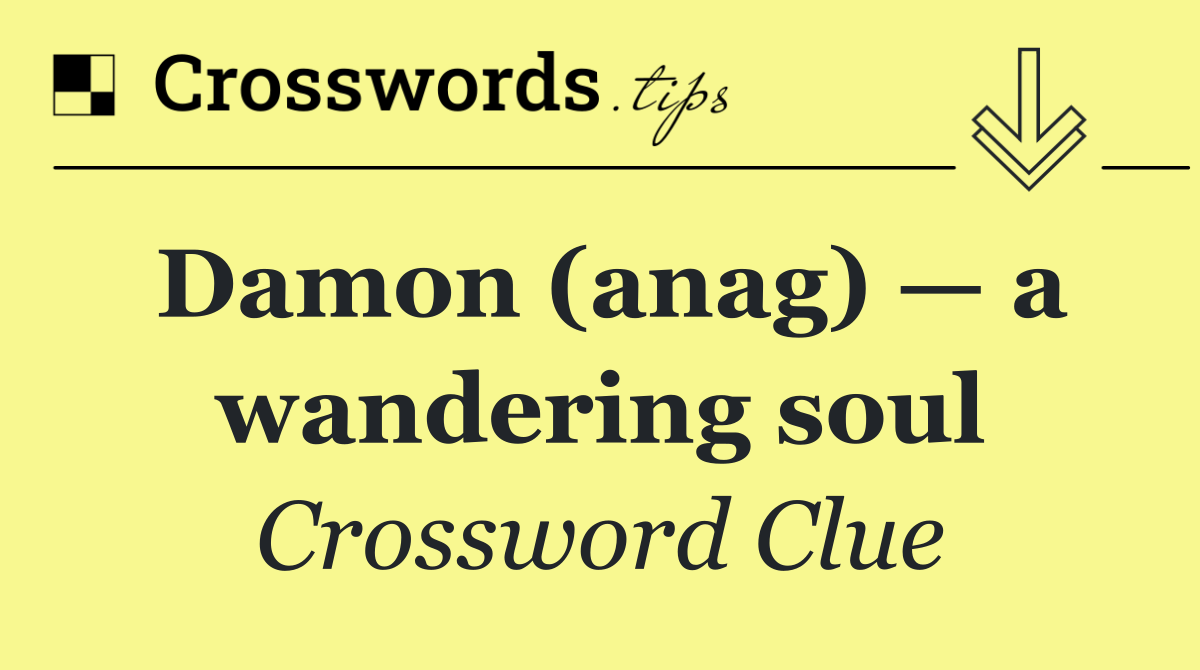 Damon (anag) — a wandering soul
