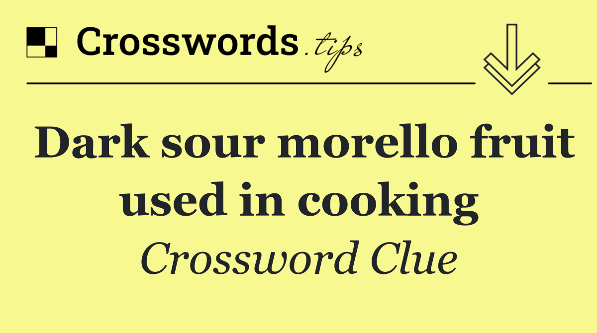 Dark sour morello fruit used in cooking