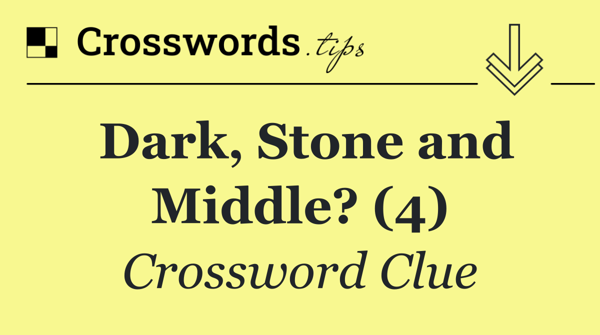 Dark, Stone and Middle? (4)