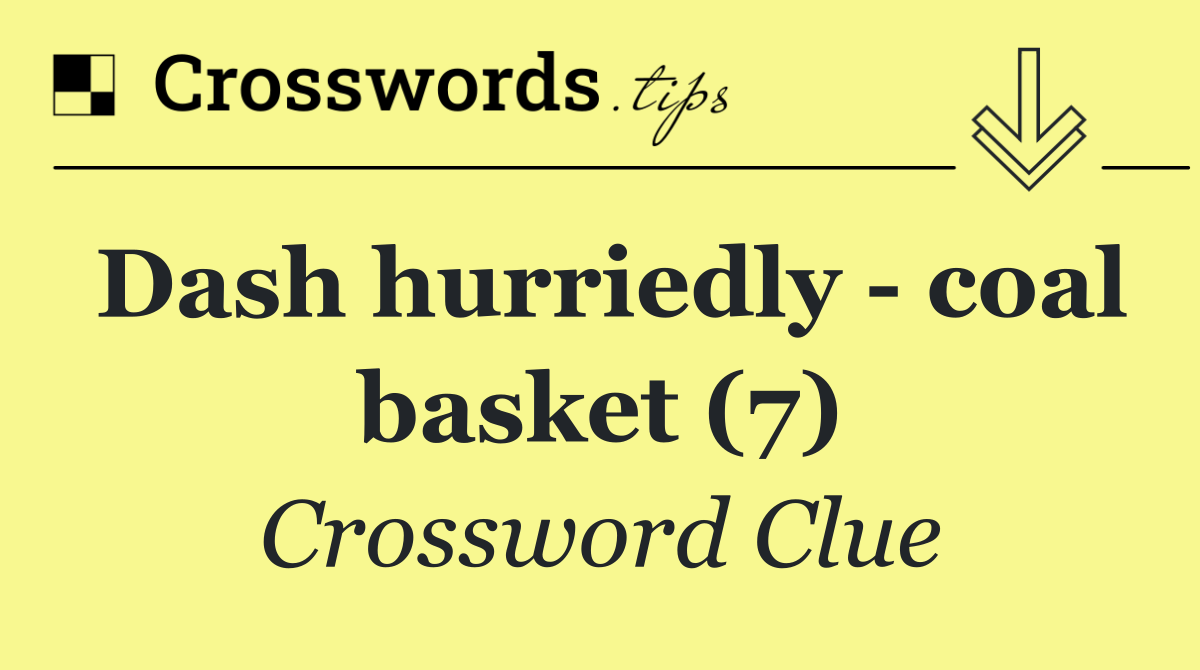 Dash hurriedly   coal basket (7)