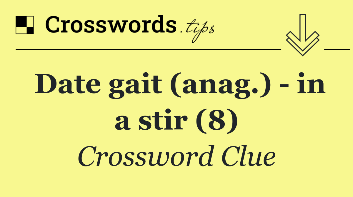 Date gait (anag.)   in a stir (8)