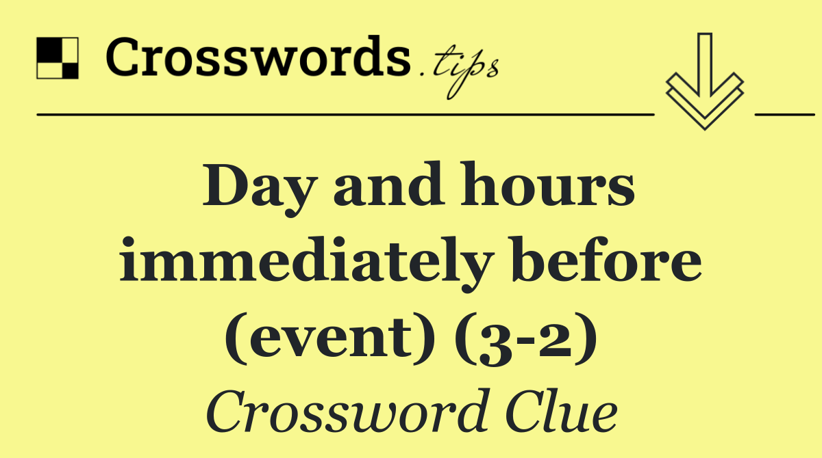 Day and hours immediately before (event) (3 2)