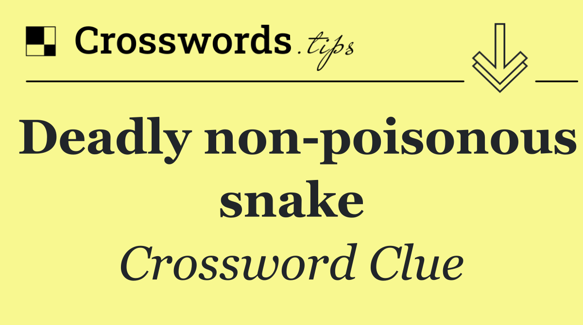 Deadly non poisonous snake
