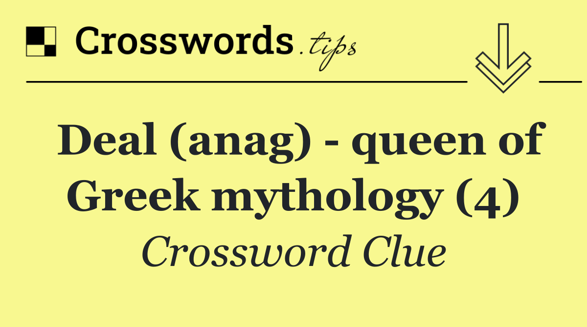 Deal (anag)   queen of Greek mythology (4)