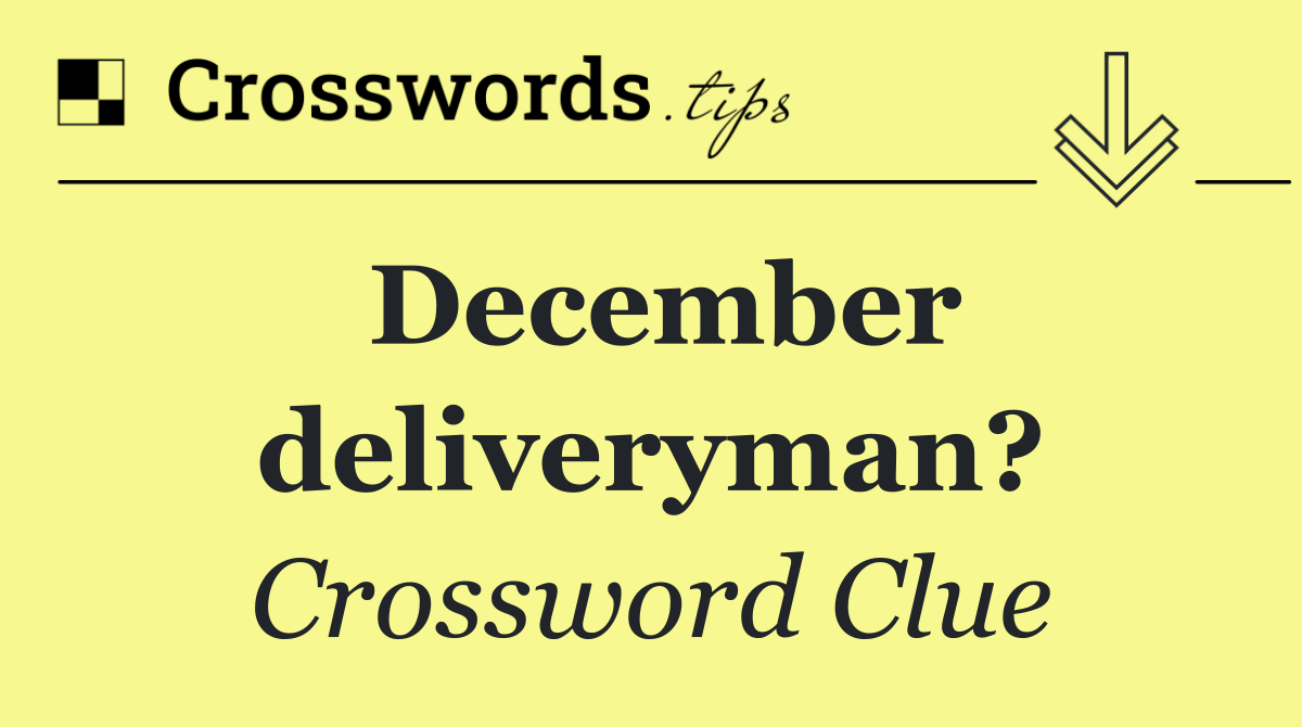 December deliveryman?