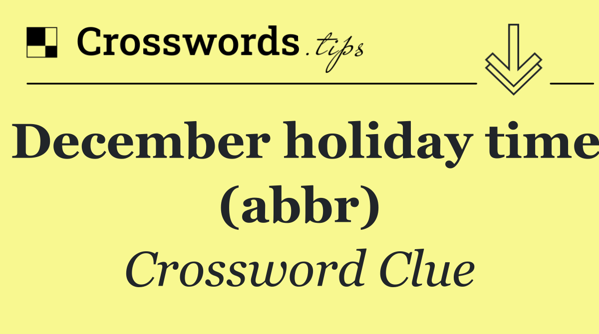 December holiday time (abbr)