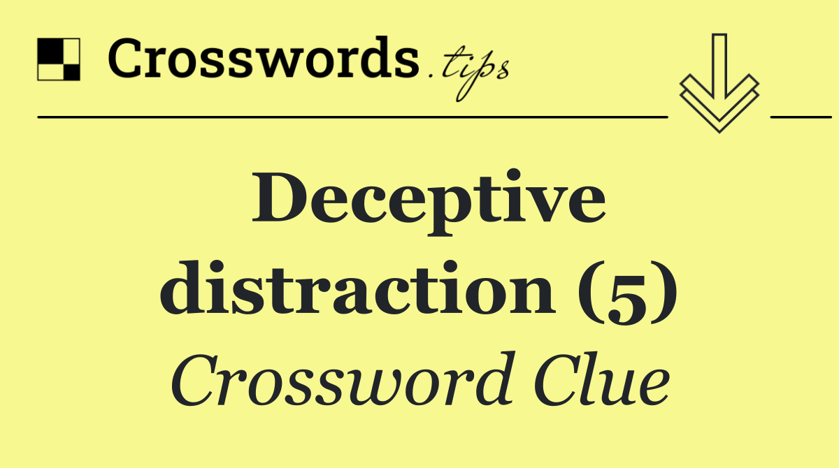 Deceptive distraction (5)