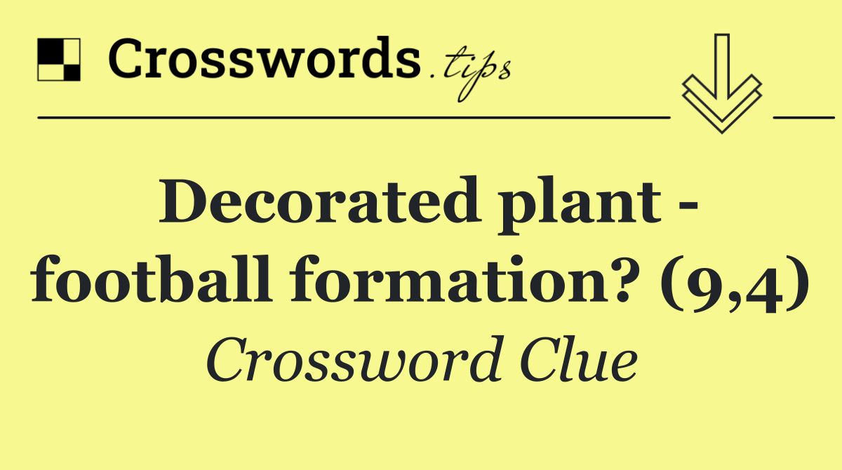 Decorated plant   football formation? (9,4)