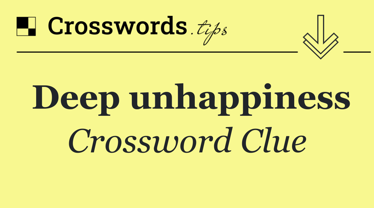 Deep unhappiness