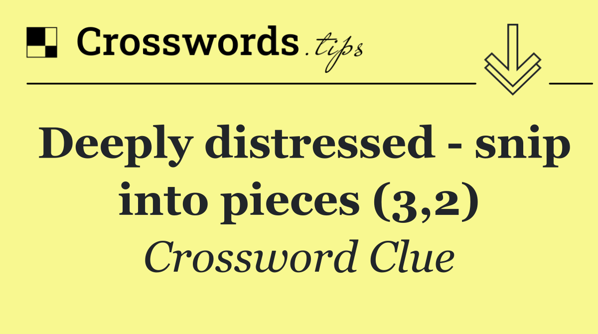 Deeply distressed   snip into pieces (3,2)