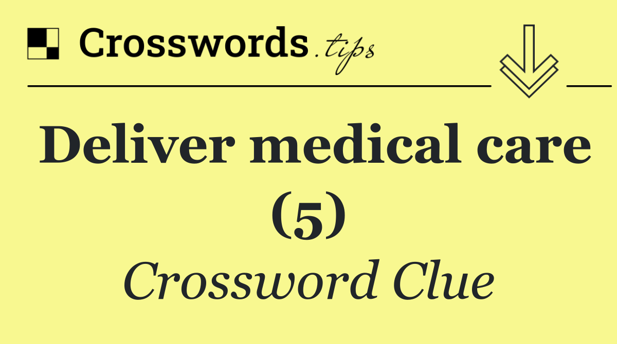 Deliver medical care (5)