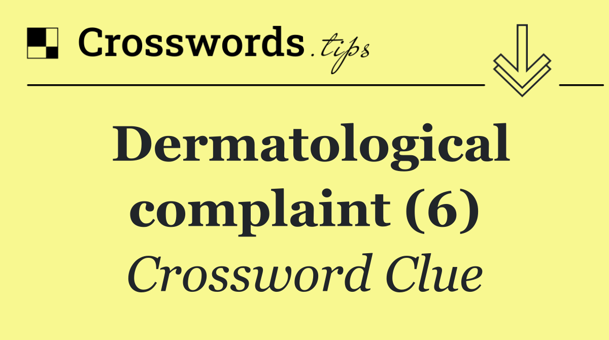 Dermatological complaint (6)