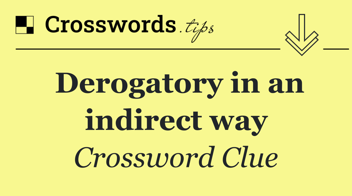 Derogatory in an indirect way