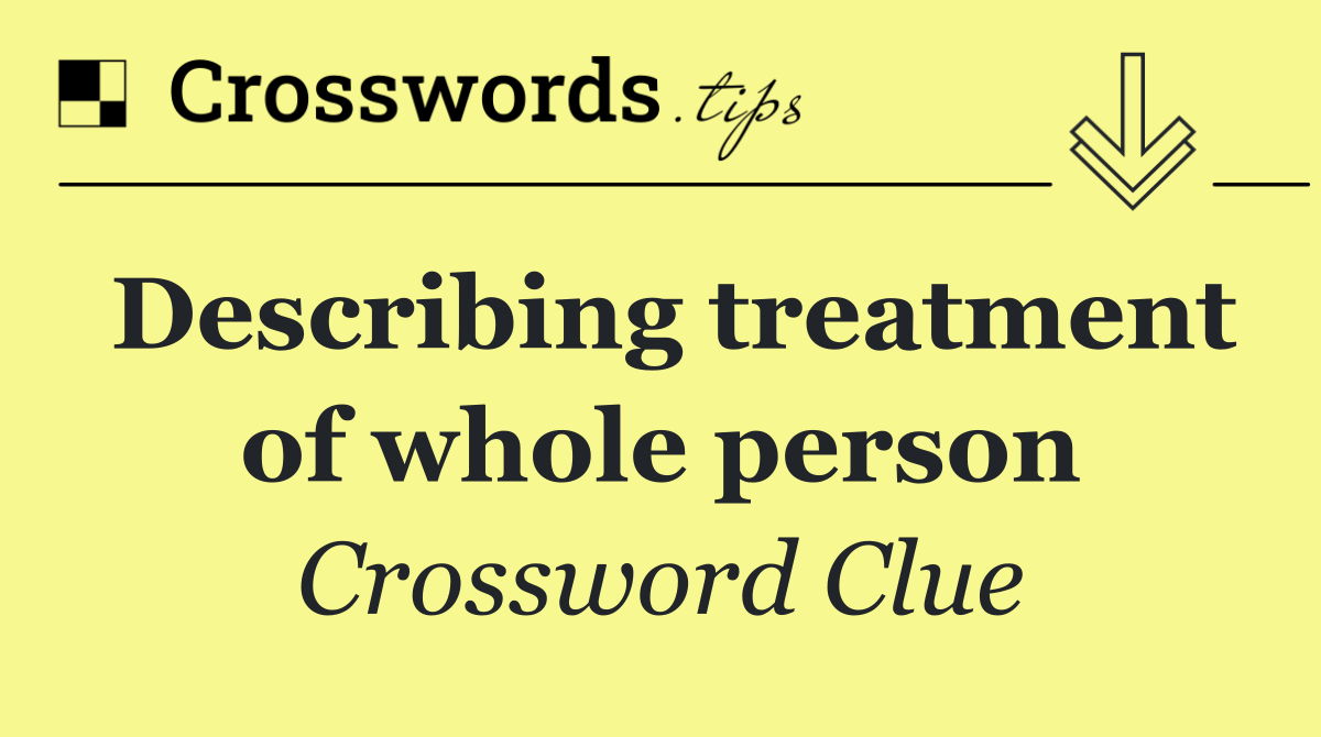 Describing treatment of whole person