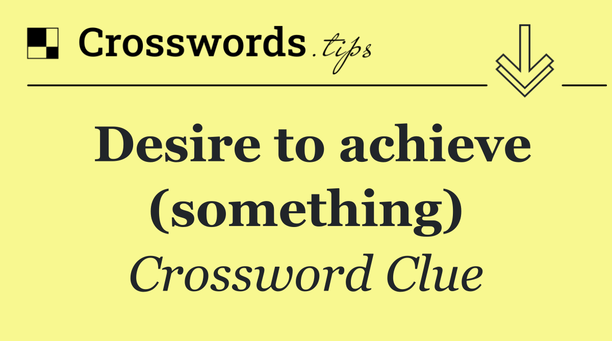 Desire to achieve (something)