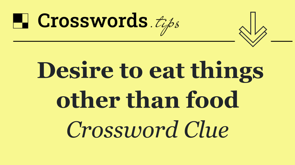 Desire to eat things other than food