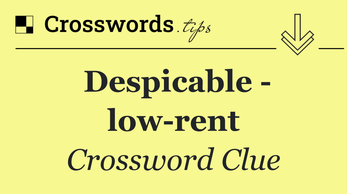 Despicable   low rent