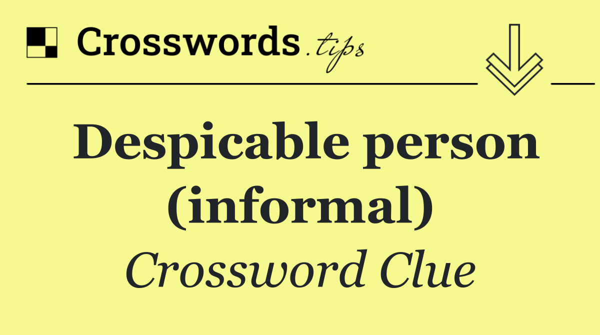 Despicable person (informal)