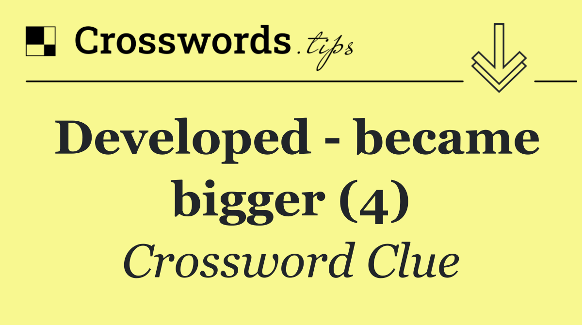 Developed   became bigger (4)