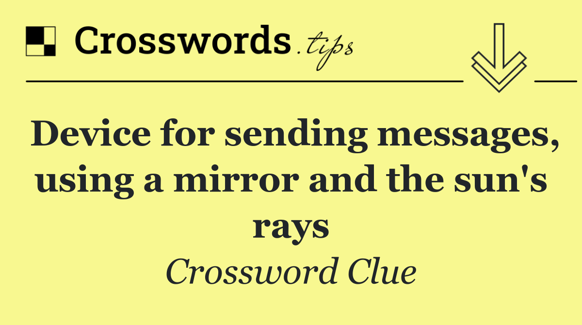 Device for sending messages, using a mirror and the sun's rays