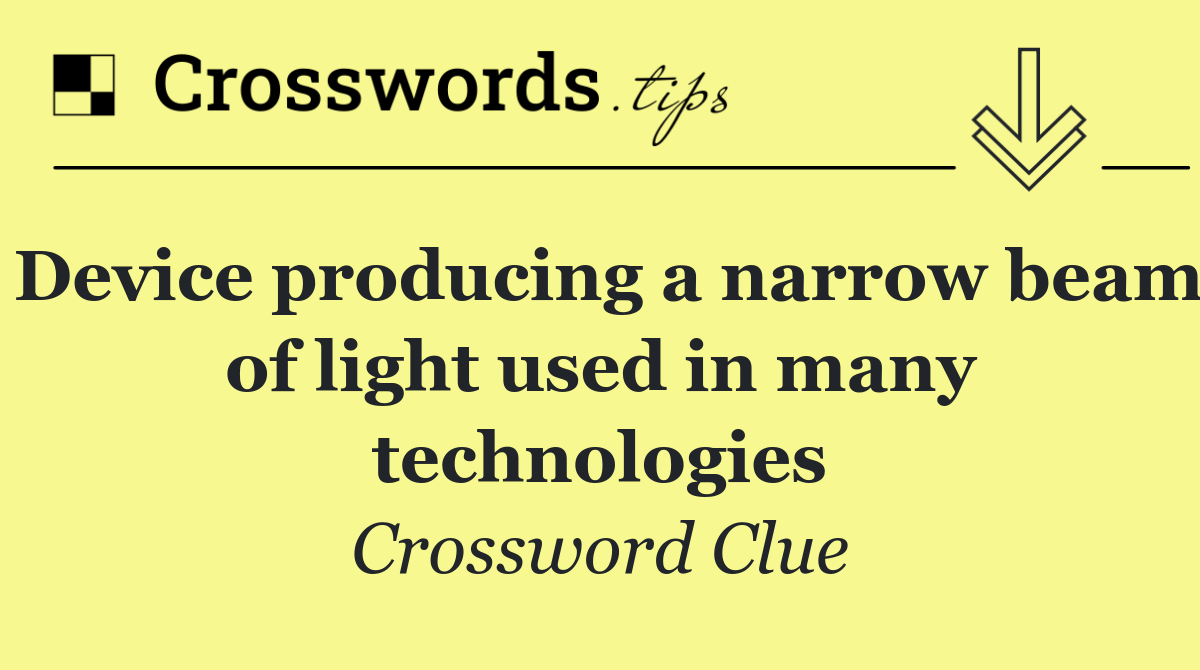 Device producing a narrow beam of light used in many technologies