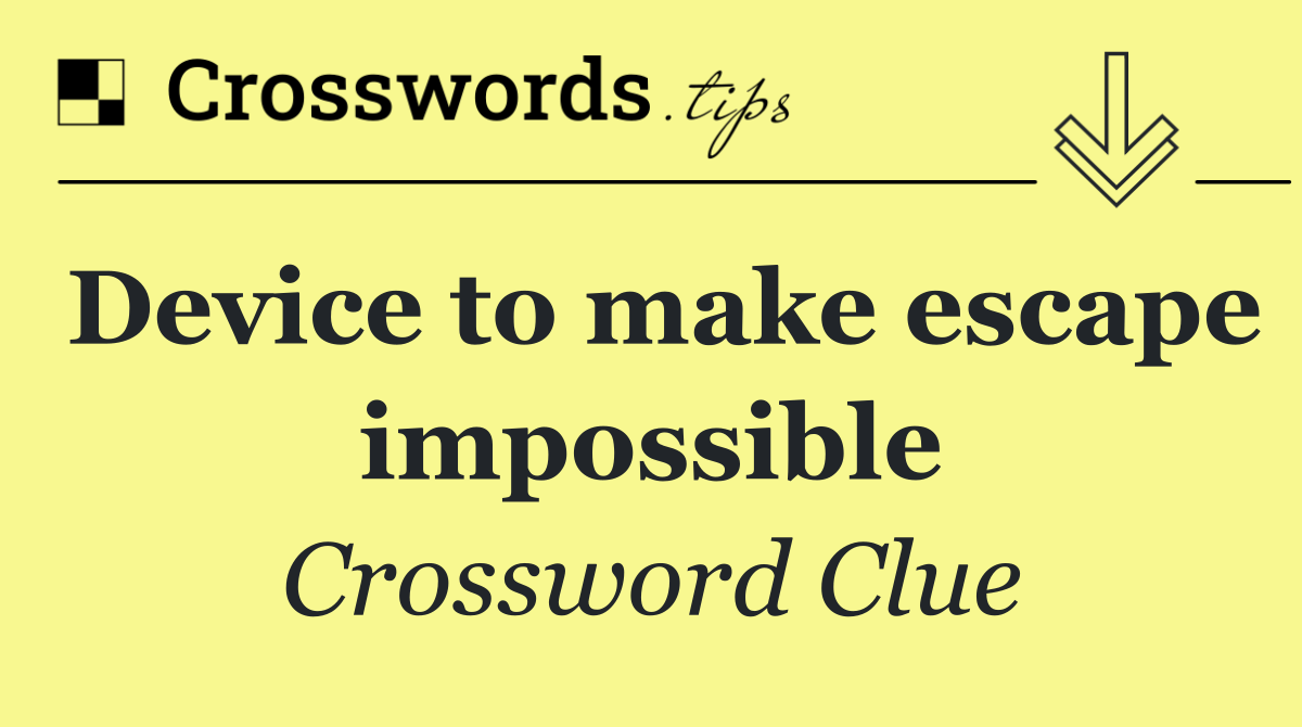 Device to make escape impossible