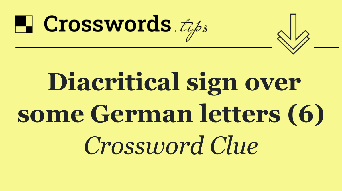 Diacritical sign over some German letters (6)