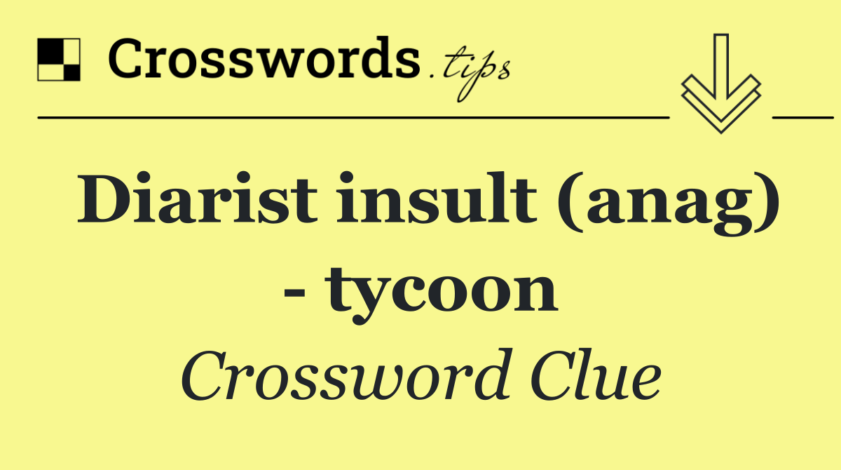 Diarist insult (anag)   tycoon