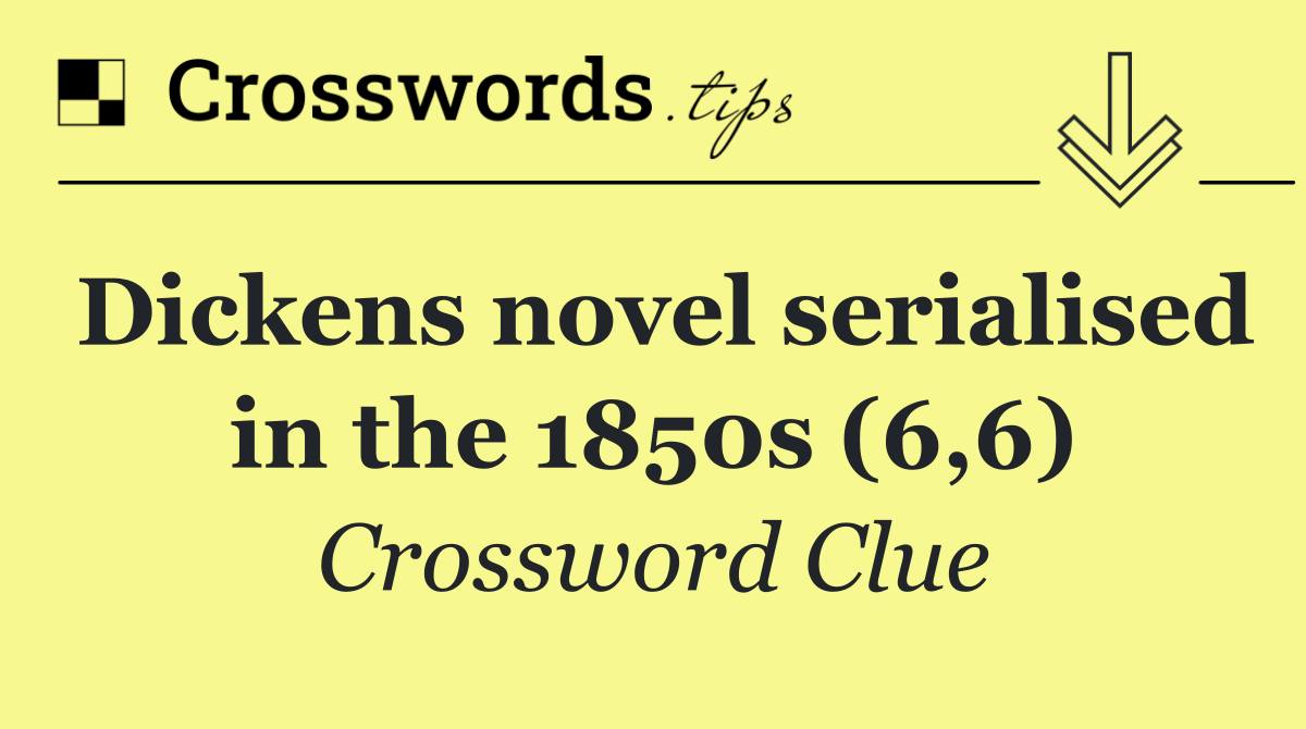 Dickens novel serialised in the 1850s (6,6)