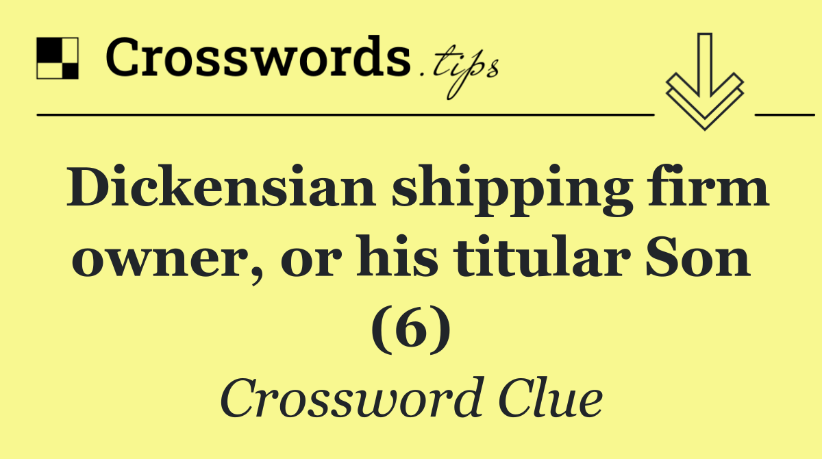 Dickensian shipping firm owner, or his titular Son (6)