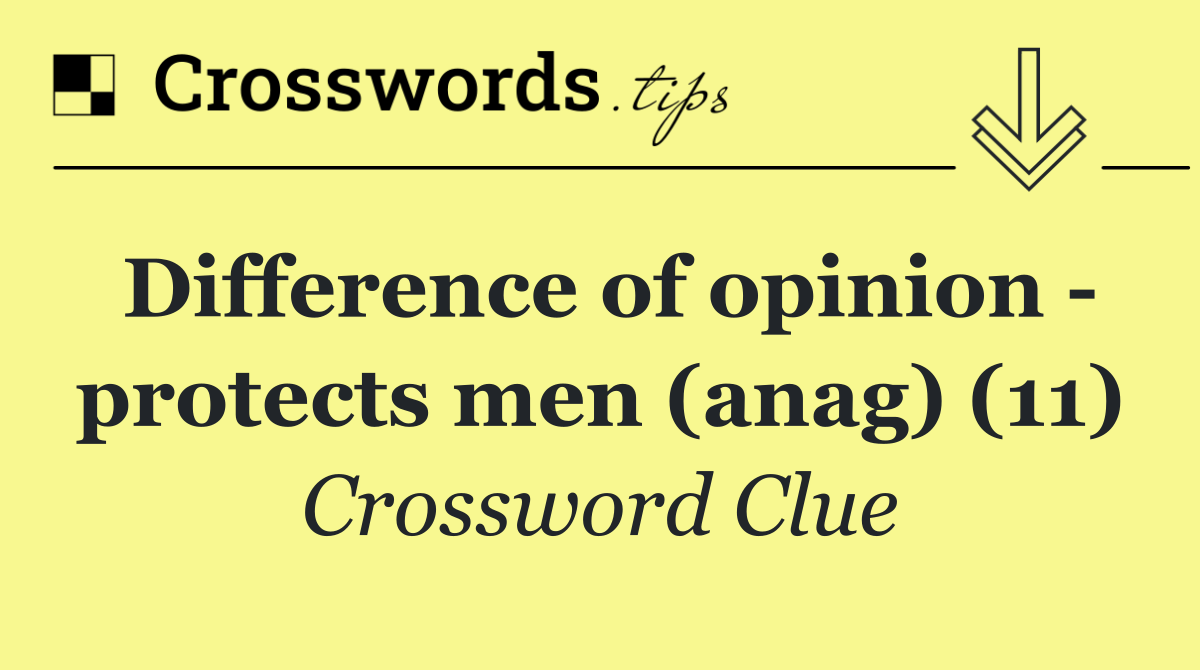 Difference of opinion   protects men (anag) (11)