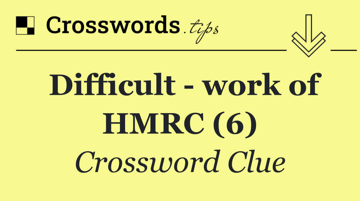 Difficult   work of HMRC (6)