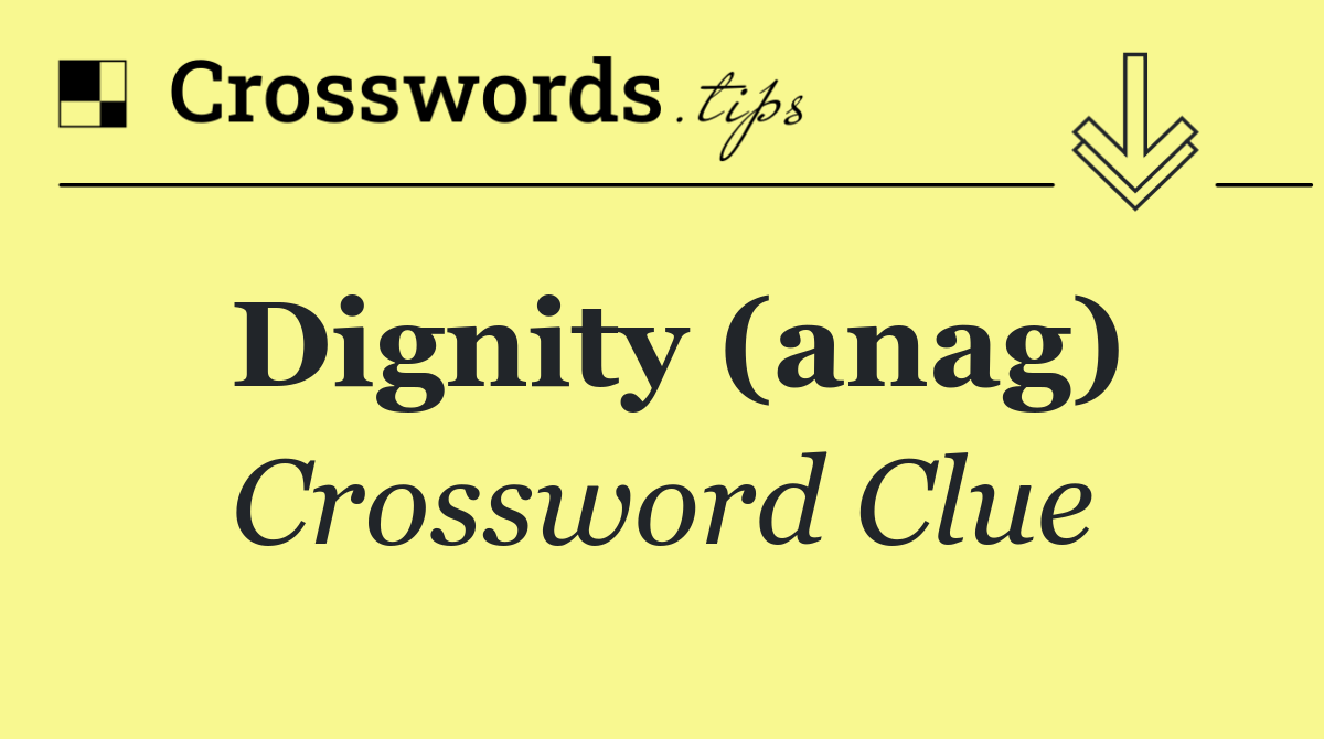 Dignity (anag)