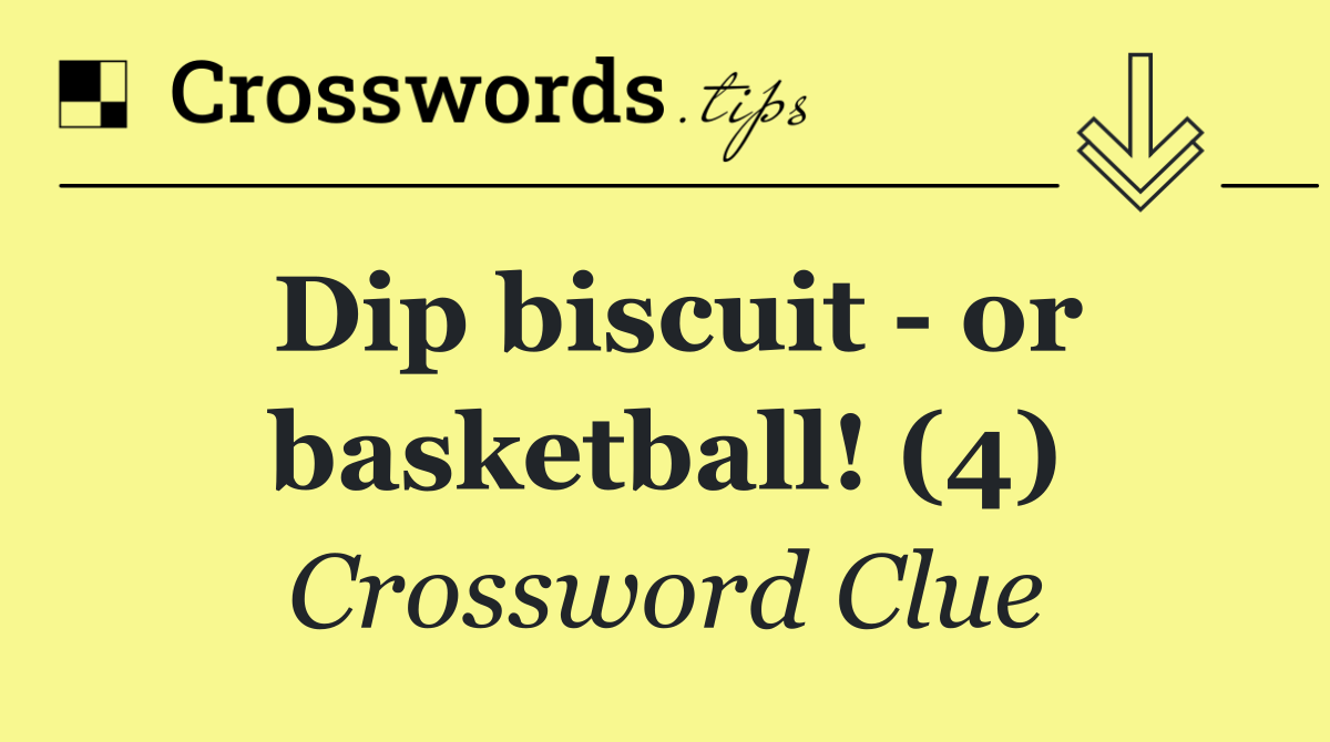 Dip biscuit   or basketball! (4)