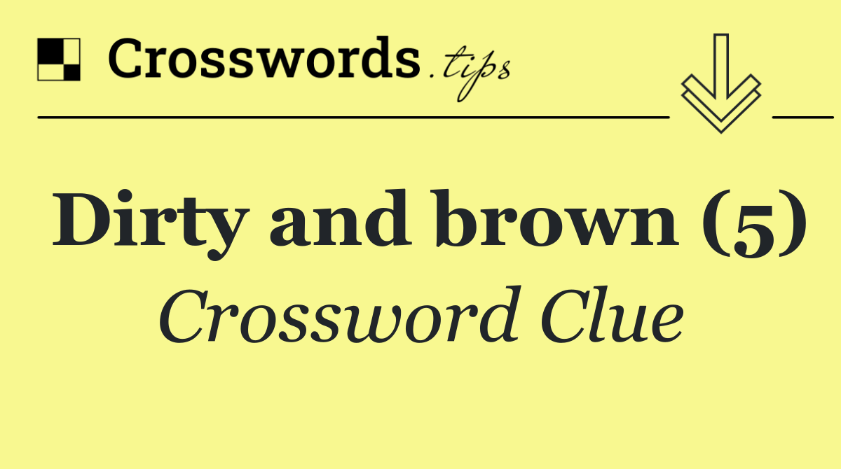 Dirty and brown (5)
