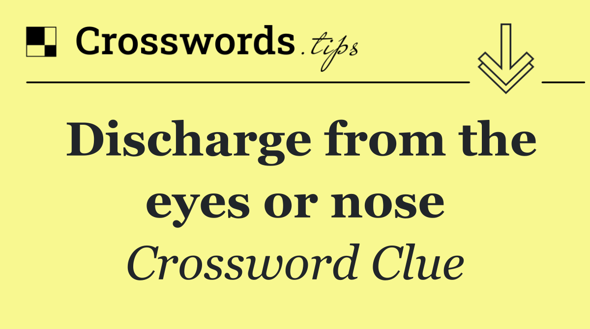Discharge from the eyes or nose