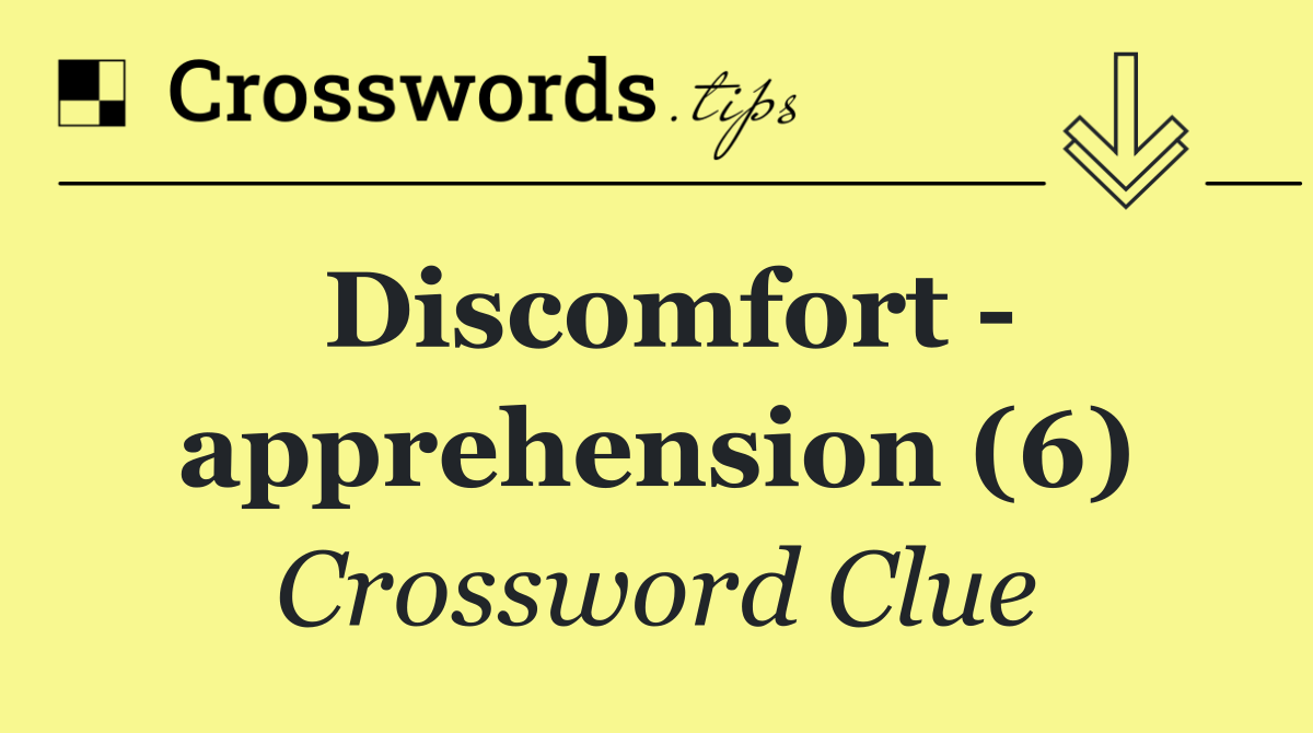 Discomfort   apprehension (6)
