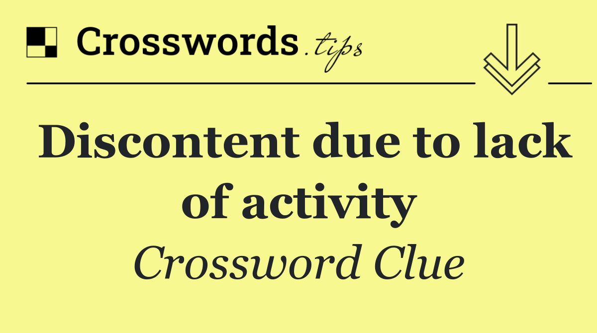 Discontent due to lack of activity
