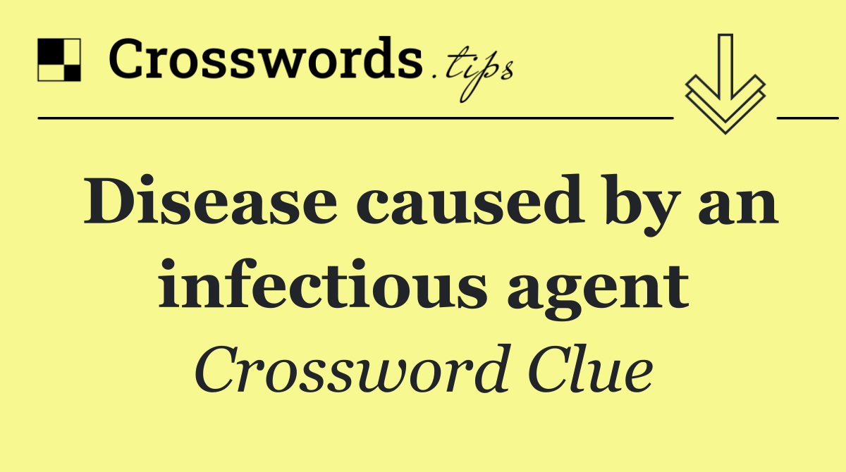 Disease caused by an infectious agent