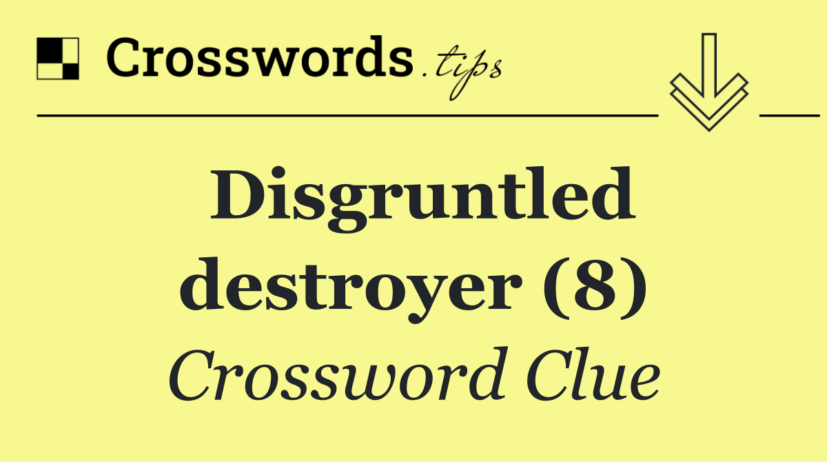 Disgruntled destroyer (8)