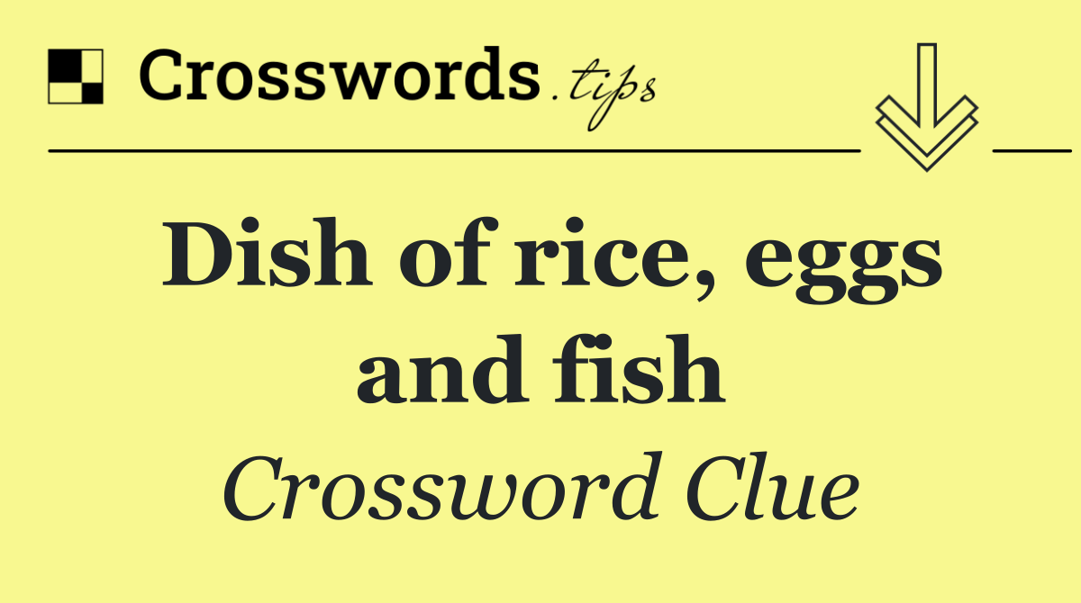 Dish of rice, eggs and fish