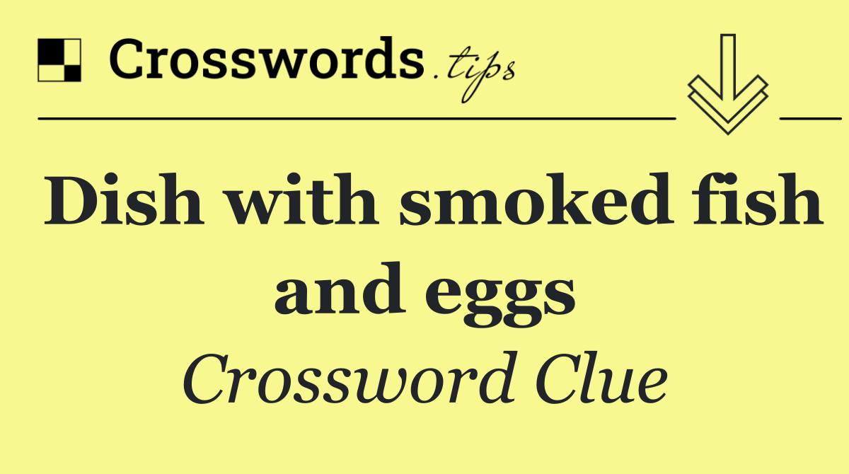 Dish with smoked fish and eggs