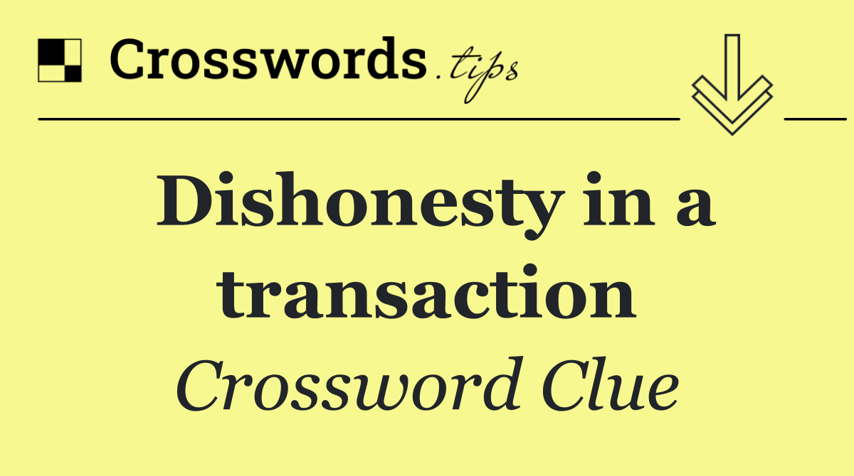 Dishonesty in a transaction