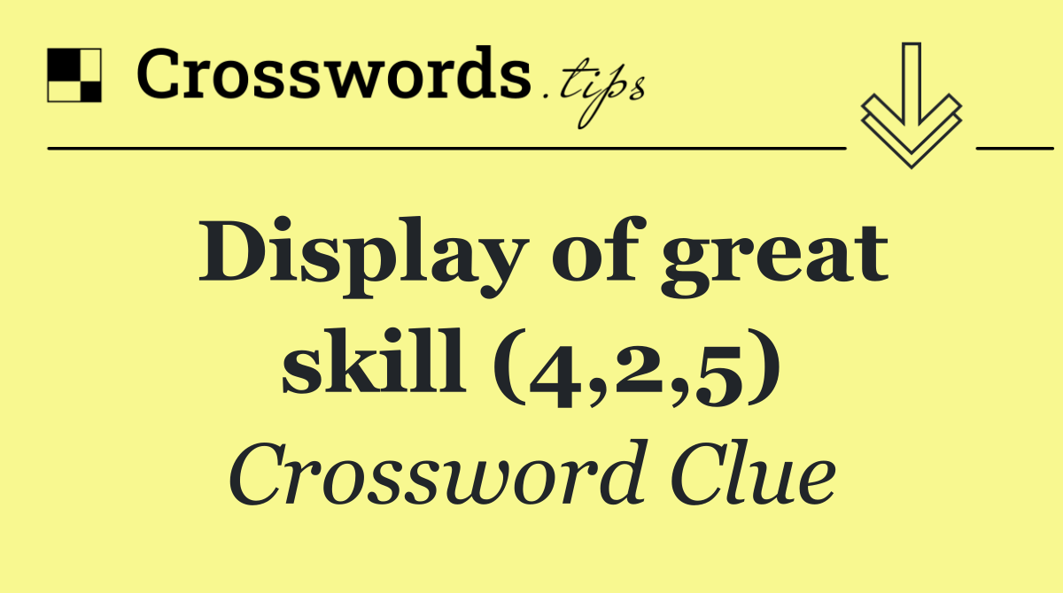 Display of great skill (4,2,5)