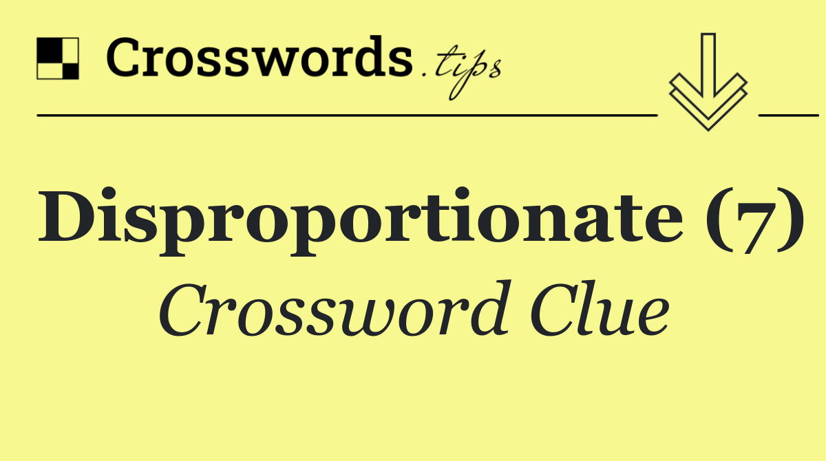 Disproportionate (7)