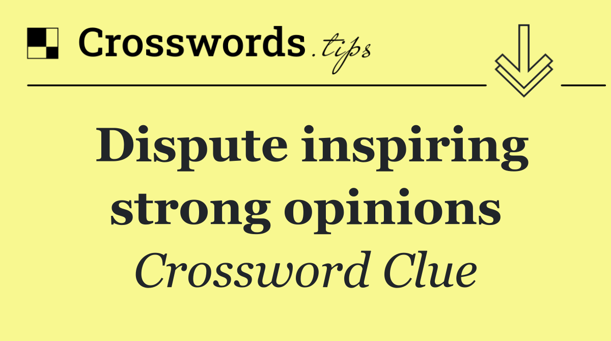 Dispute inspiring strong opinions