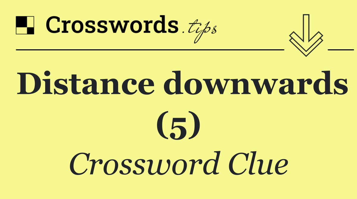 Distance downwards (5)