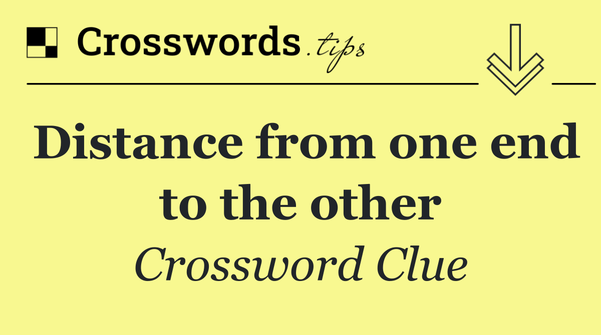 Distance from one end to the other