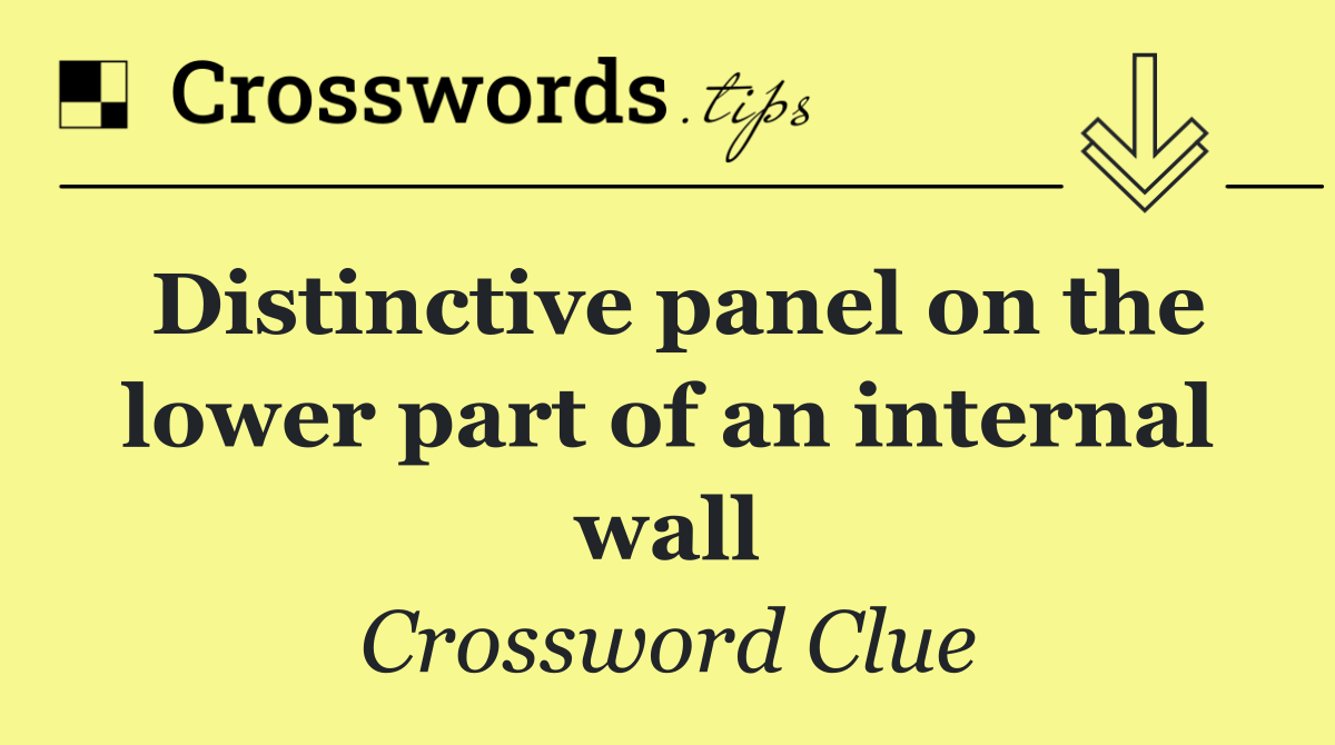 Distinctive panel on the lower part of an internal wall