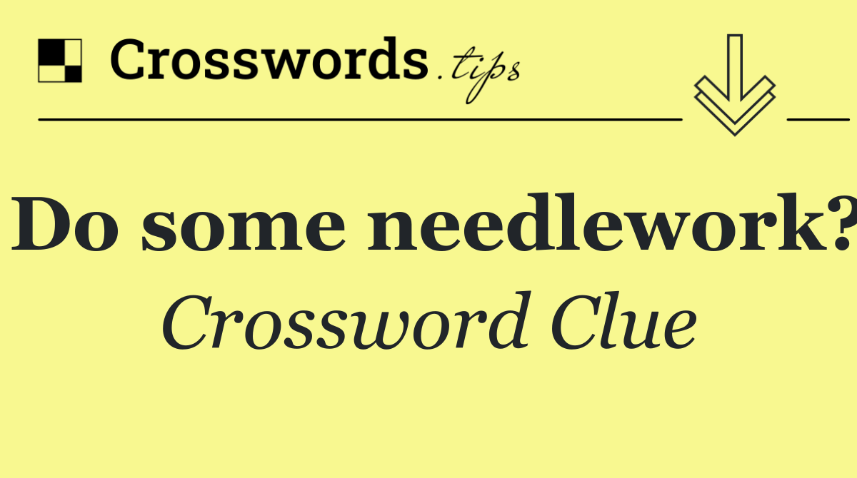 Do some needlework?